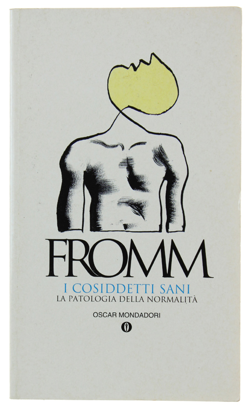 I COSIDDETTI SANI. La patologia della normalità [volume ottimo]