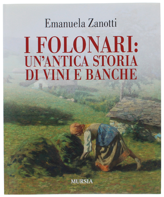 I FOLONARI: UN'ANTICA STORIA DI VINI E BANCHE [volume NUOVO]