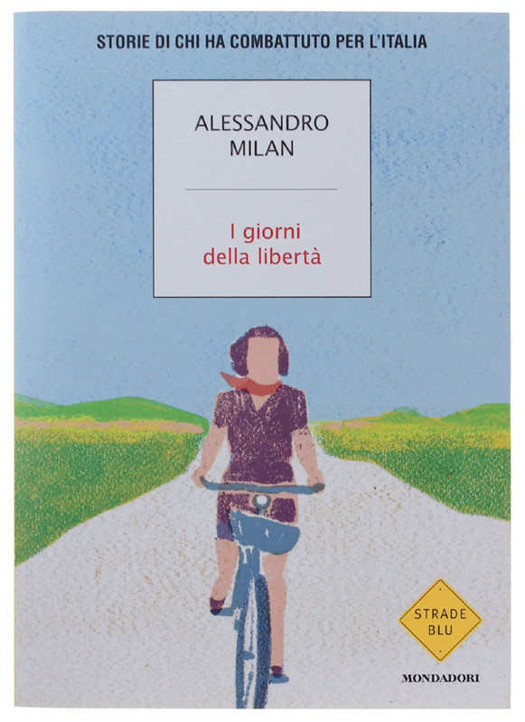 I GIORNI DELLA LIBERTA'. Storie di chi ha combattuto per …