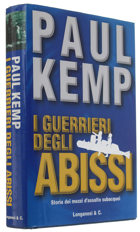 I GUERRIERI DEGLI ABISSI - Storia dei mezzi d'assalto subacquei