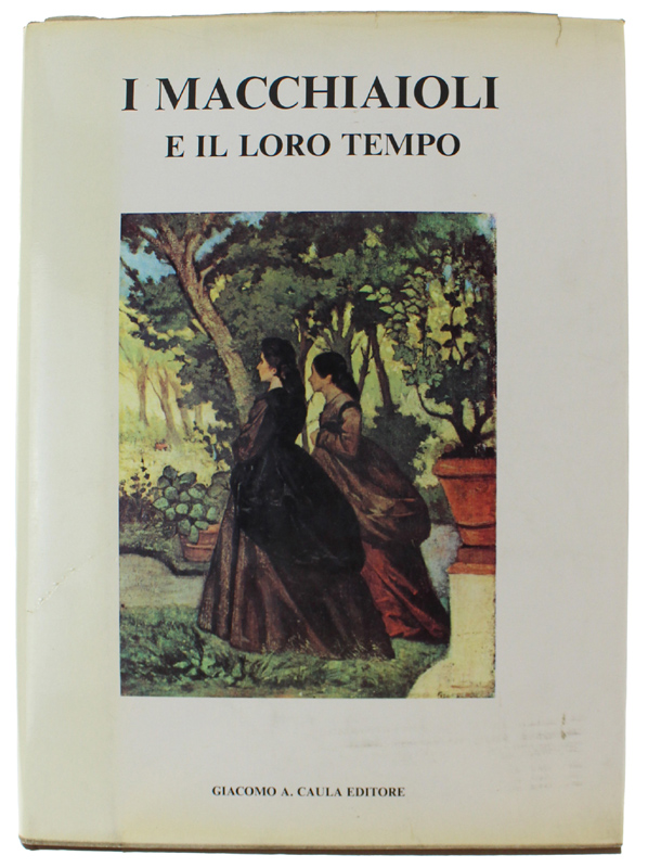 I MACCHIAIOLI E IL LORO TEMPO - saggi di Mario …