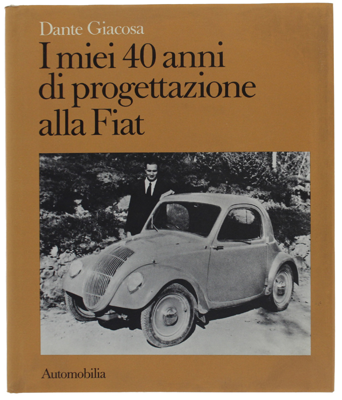 I MIEI 40 ANNI DI PROGETTAZIONE ALLA FIAT [1a edizione, …
