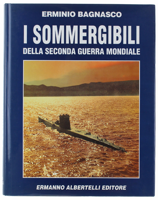I SOMMERGIBILI DELLA SECONDA GUERRA MONDIALE