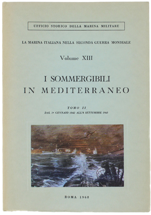 I SOMMERGIBILI IN MEDITERRANEO. Tomo II°: Dal 1° gennaio 1942 …