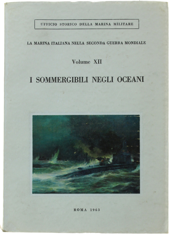 I SOMMERGIBILI NEGLI OCEANI. La marina italiana nella seconda guerra …