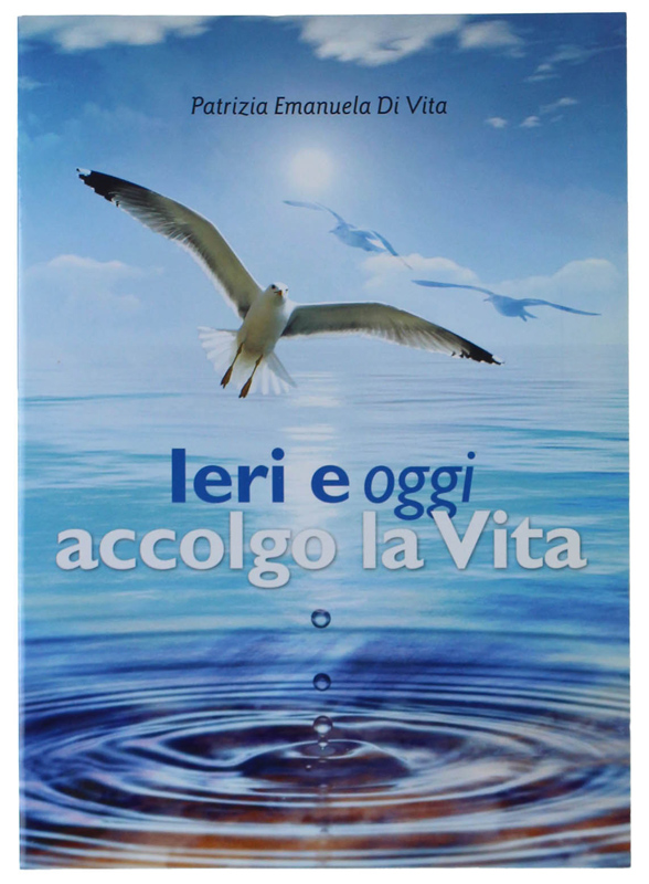 IERI E OGGI ACCOLGO LA VITA