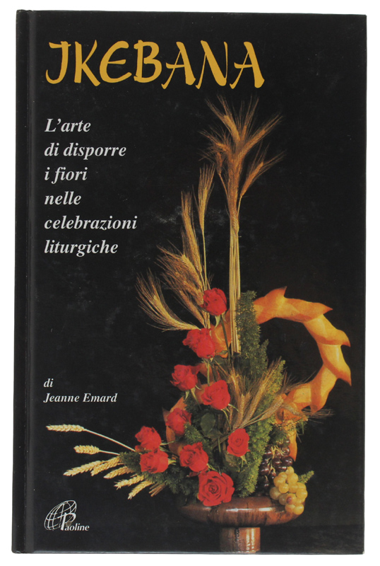 IKEBANA. L'arte di disporre i fiori nelle celebrazioni liturgiche [come …
