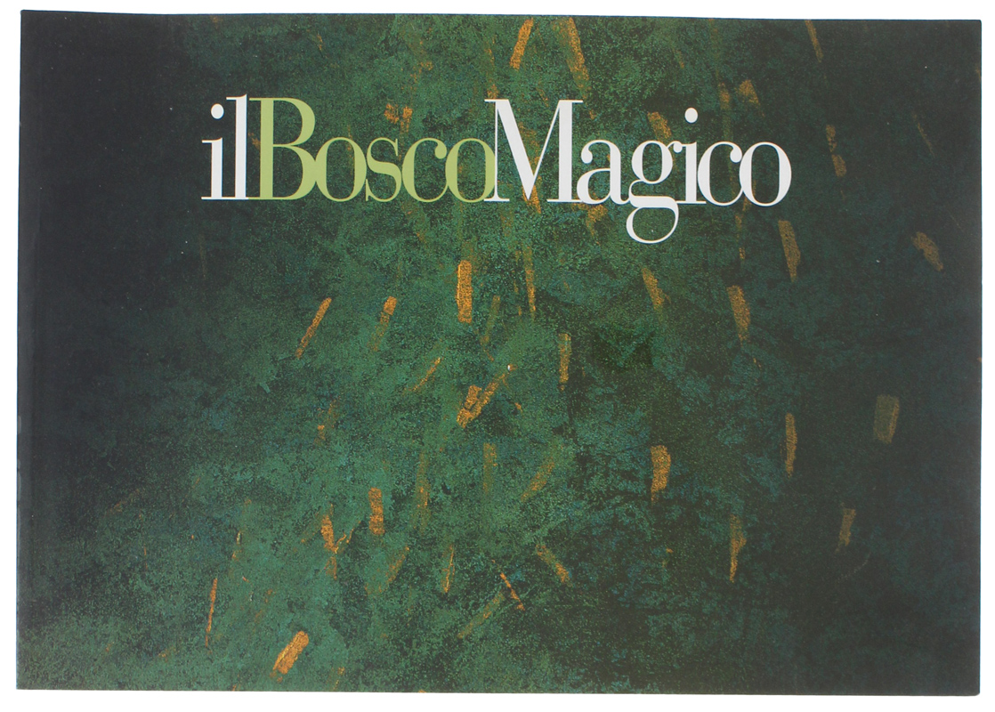IL BOSCO MAGICO. A cura di Chicca Morone e Marzio …