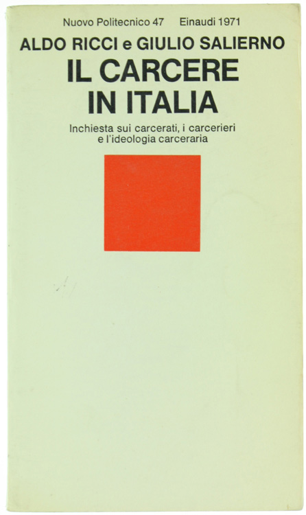 IL CARCERE IN ITALIA. Inchiesta sui carcerati, i carcerieri, l'ideologia.