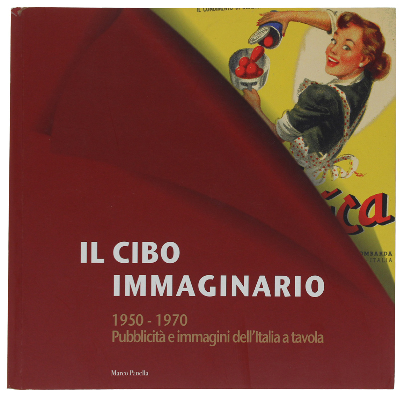 IL CIBO IMMAGINARIO 1950-1970 - Pubblicità e immagini dell'Italia a …