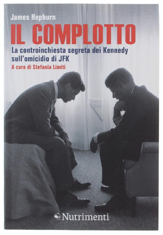 IL COMPLOTTO. La controinchiesta segreta dei Kennedy sull'omicidio di JFK