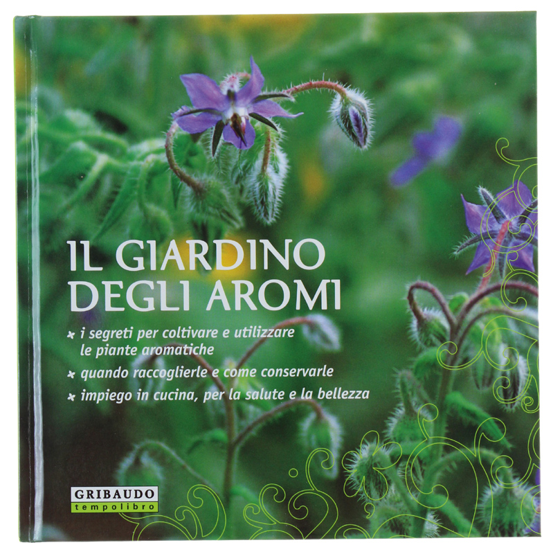 IL GIARDINO DEGLI AROMI. I segreti per coltivare e utilizzare …