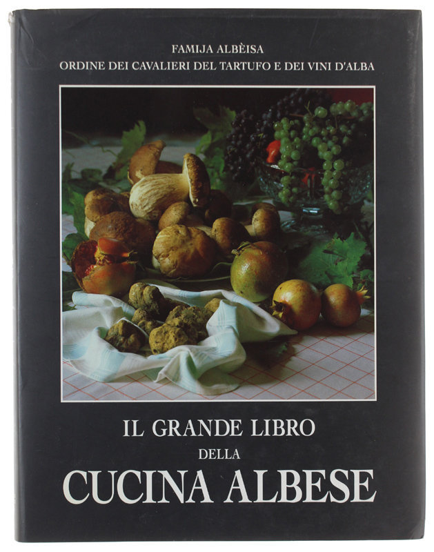 IL GRANDE LIBRO DELLA CUCINA ALBESE - Storia, tradizioni, storie