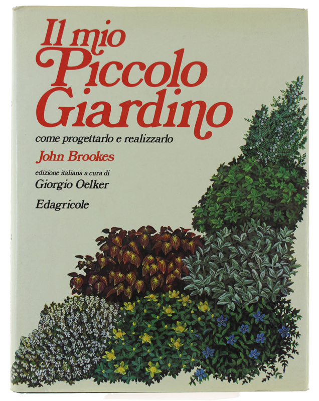 IL MIO PICCOLO GIARDINO. Come progettarlo e realizzarlo. A cura …