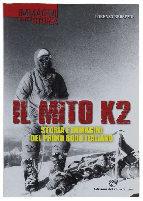 IL MITO K2. Storia e immagini del primo 8000 italiano