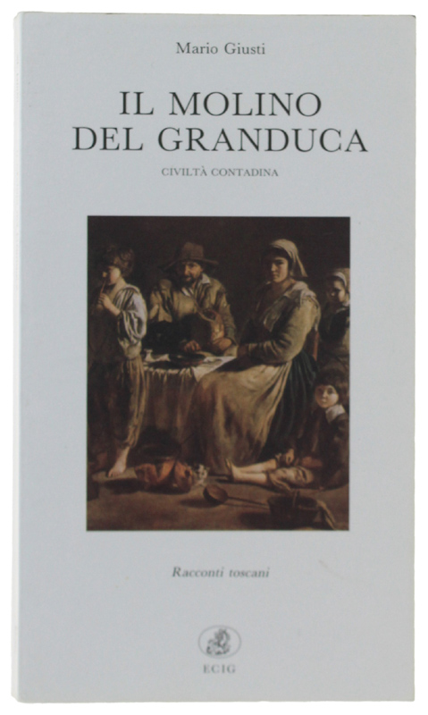 IL MOLINO DEL GRANDUCA. Civiltà contadina - Racconti toscani