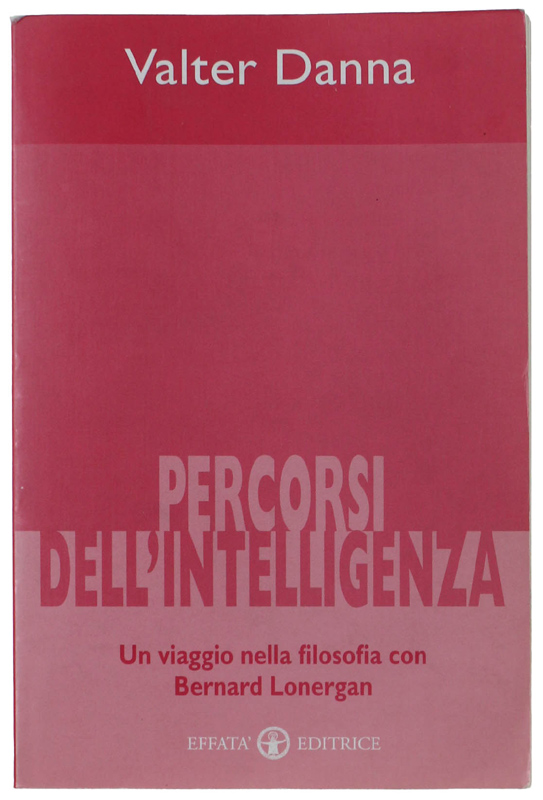 IL PERCORSI DELL'INTELLIGENZA. Un viaggio nella filosofia con Bernard Lonergan