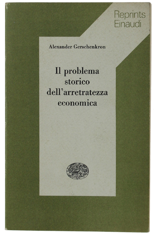 IL PROBLEMA STORICO DELL'ARRETRATEZZA ECONOMICA. Prefazione di Ruggiero Romano