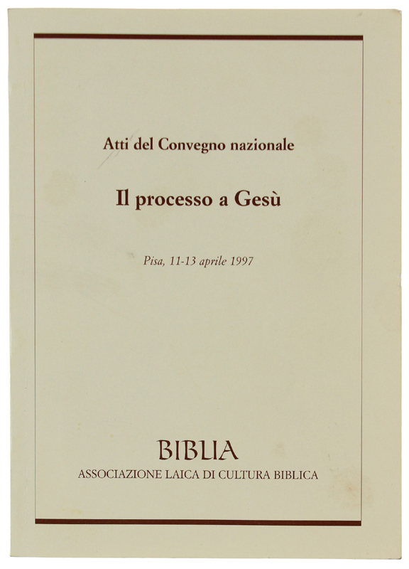 IL PROCESSO A GESU'. Atti del Convegno nazionale: Pisa, 11-13 …