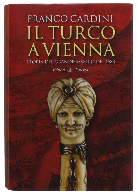 IL TURCO A VIENNA. Storia del grande assedio del 1683