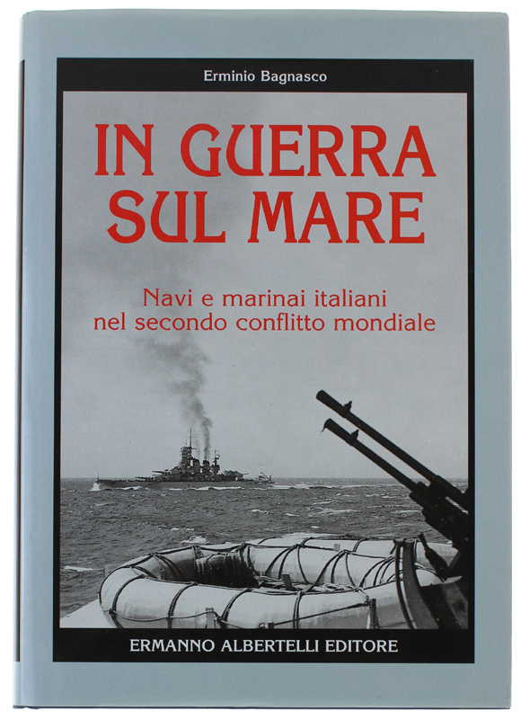IN GUERRA SUL MARE - Navi e marinai italiani nel …