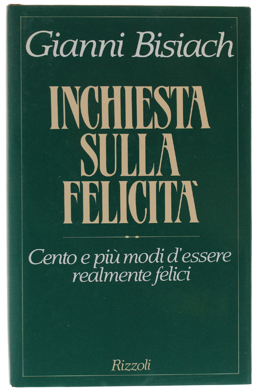 INCHIESTA SULLA FELICITA'. Cento e più modi d'essere realmente felici.