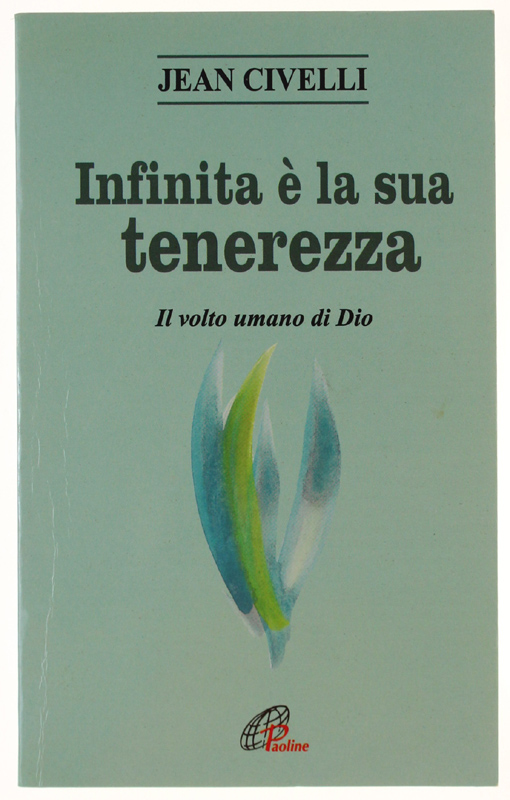 INFINITA E' LA SUA TENEREZZA. Il volto umano di Dio …