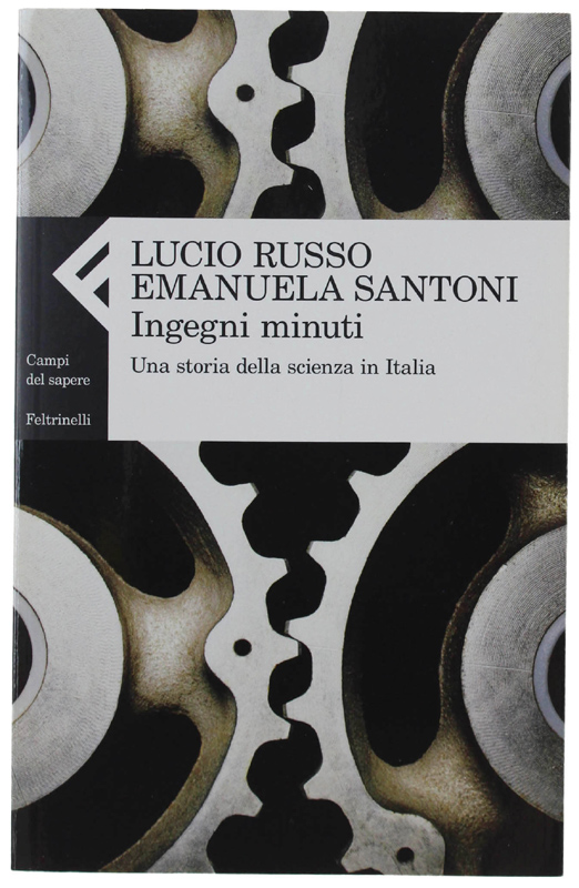 INGEGNI MINUTI. Una storia della scienza in Italia [volume nuovo]