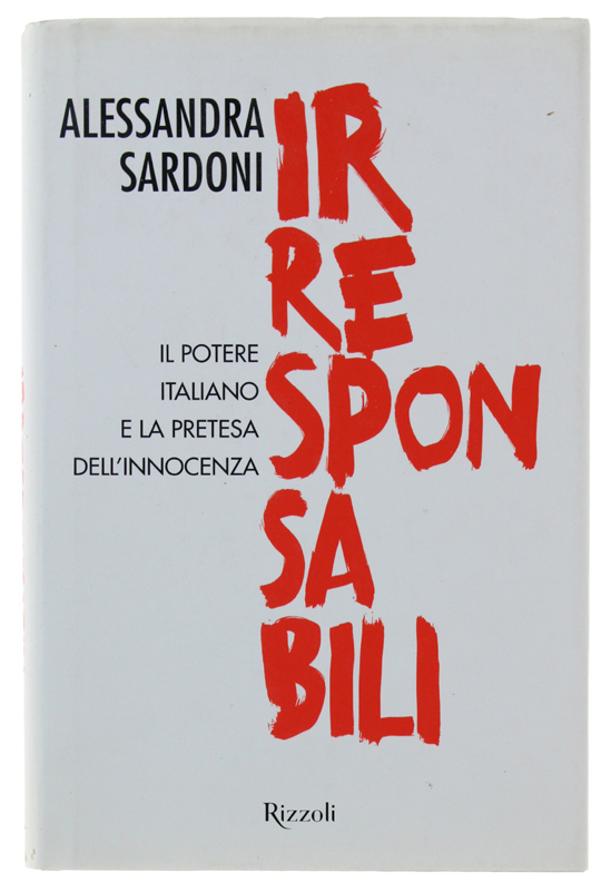 IRRESPONSABILI. Il potere italiano e la pretesa dell'innocenza [come nuovo]
