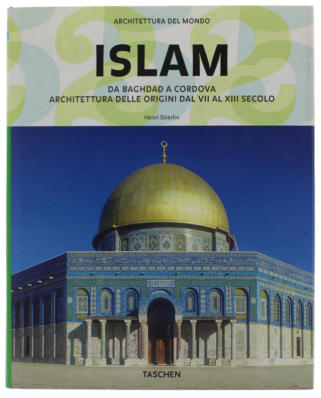 ISLAM. Da Baghdad a Cordova. Architettura Delle Origini Dal VII …