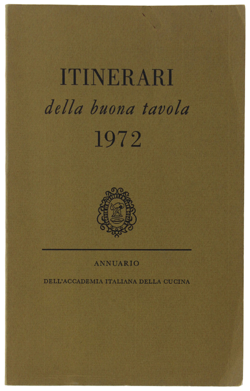 ITINERARI DELLA BUONA TAVOLA 1972 Annuario dell'Accademia Italiana della Cucina