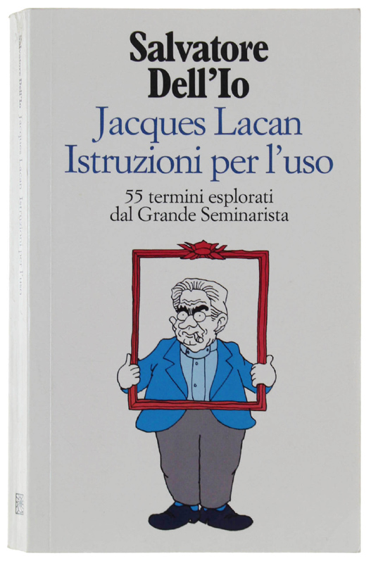 JACQUES LACAN ISTRUZIONI PER L'USO. 55 termini esplorati dal grande …