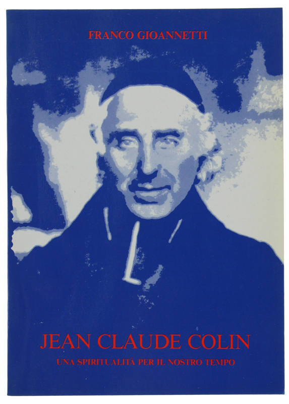 JEAN CLAUDE COLIN FONDATORE DEI P.P. MARISTI. Una spiritualita' per …