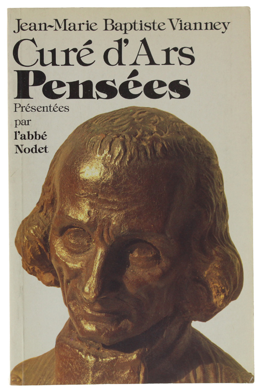 JEAN-MARIE VIANNEY CURE D'ARS - "PENSÉES" présentées par l'abbé Nodet