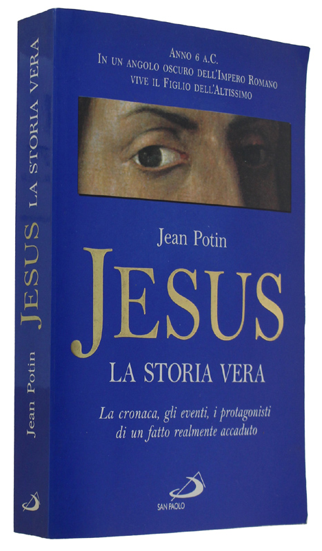 JESUS, LA STORIA VERA. La cronaca, gli eventi, i protagonisti …