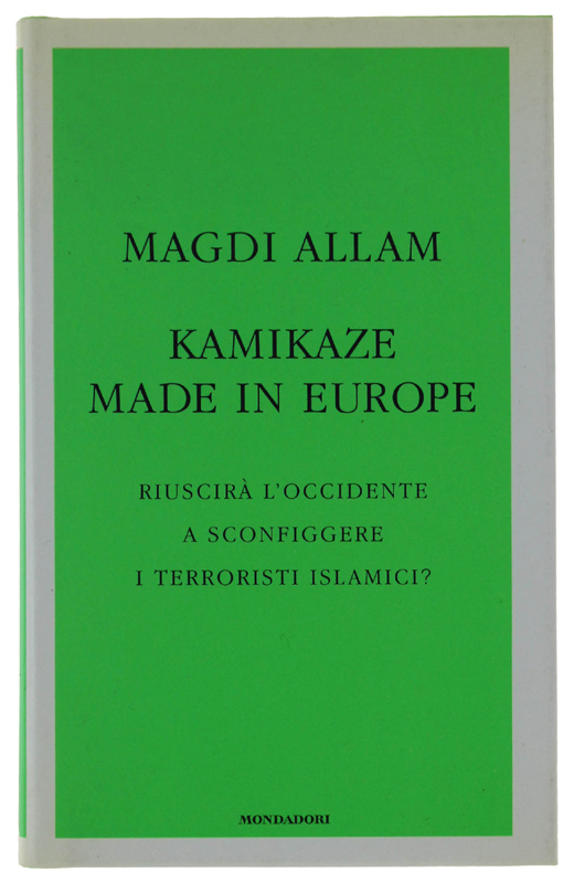 KAMIKAZE MADE IN EUROPE. Riuscirà l'Occidente a sconfiggere i terroristi …