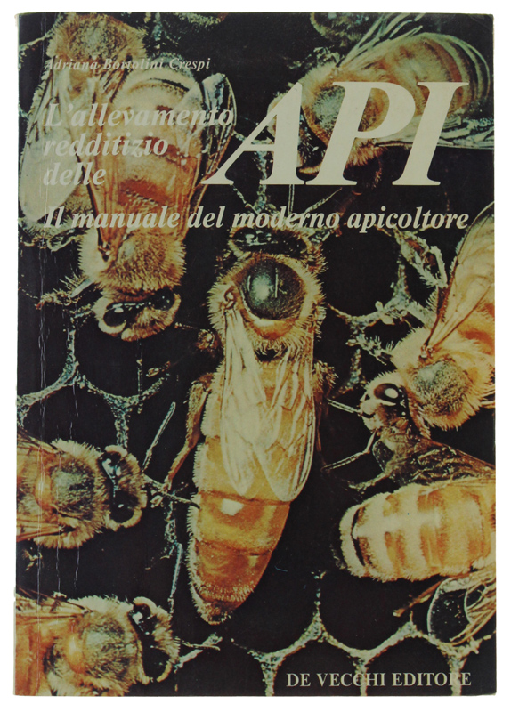 L'ALLEVAMENTO REDDITIZIO DELLE API. Il manuale del moderno apicoltore