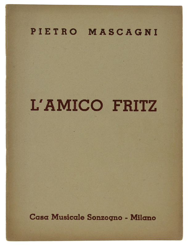 L'AMICO FRITZ. Commedia lirica in tre atti. Musica di Pietro …