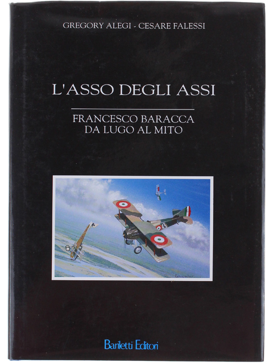 L'ASSO DEGLI ASSI. Francesco Baracca da Lugo al mito.