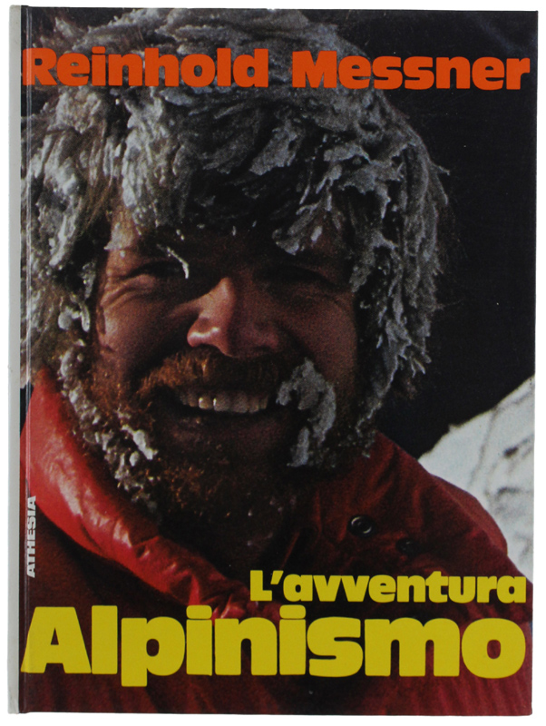 L'AVVENTURA ALPINISMO. Esperienze d'un alpinista in cinque continenti.