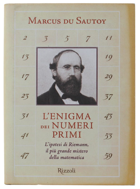 L'ENIGMA DEI NUMERI PRIMI. L'ipotesi di Riemann, l'ultimo grande mistero …