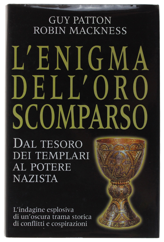 L'ENIGMA DELL'ORO SCOMPARSO. Dal tesoro dei Templari al potere nazista …