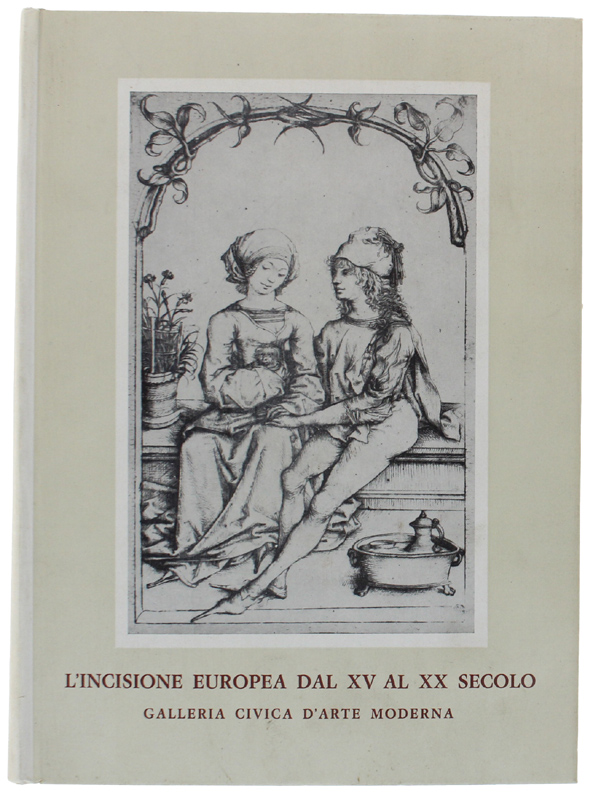 L'INCISIONE EUROPEA DAL XV AL XX SECOLO.
