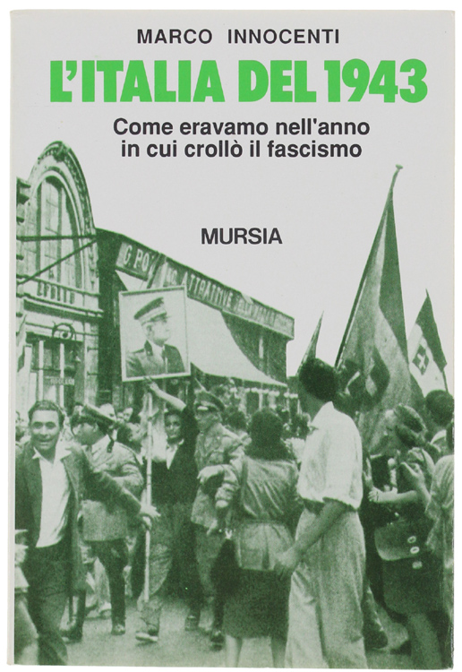 L'ITALIA DEL 1943. Come eravamo nell'anno in cui crollò il …