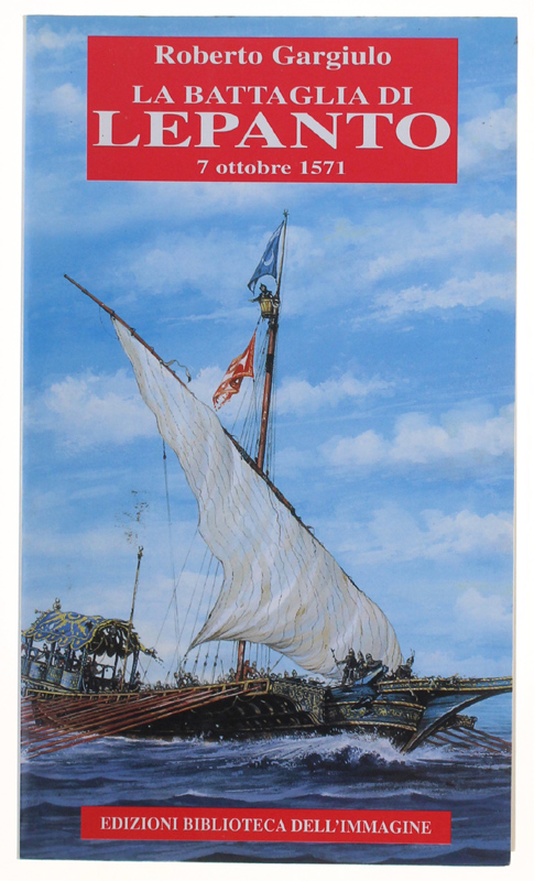 LA BATTAGLIA DI LEPANTO 7 ottobre 1571 [volume nuovo]