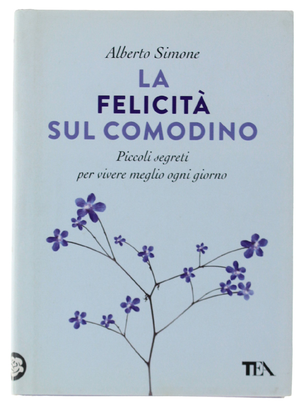 LA FELICITA' SUL COMODINO. Piccoli segreti per vivere meglio ogni …