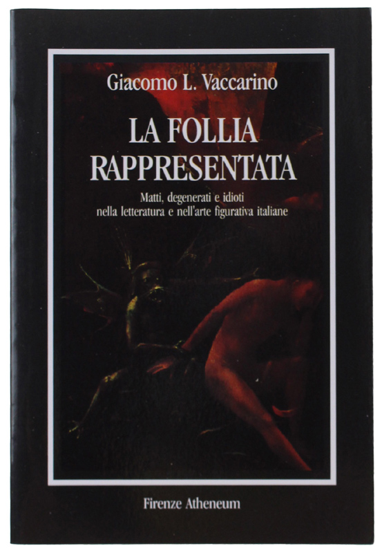 LA FOLLIA RAPPRESENTATA. Matti, degenerati e idioti nella letteratura e …