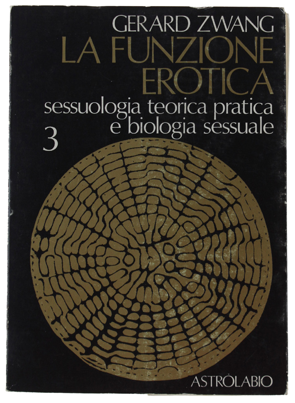 LA FUNZIONE EROTICA. Volume 3: Sessuologia teorica pratica e biologia …
