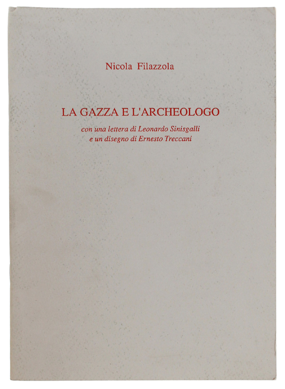 LA GAZZA E L'ARCHEOLOGO con una lettera di Leonardo Sinisgalli …