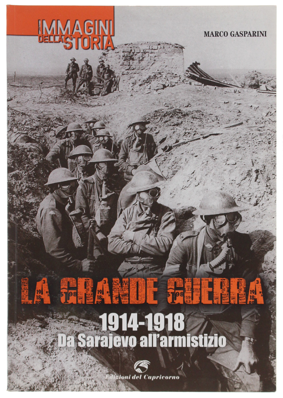 LA GRANDE GUERRA. 1914-1918. Da Sarajevo all'armistizio [volume nuovo]